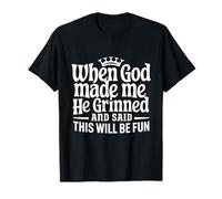 When God Made Me He Grinned Funny Fun Religious Quote Maglietta