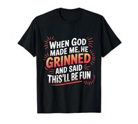 When God Made Me He Grinned Funny Fun Religious Quote Maglietta