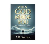 When GOD Made You: Discovering Purpose, Destiny, and the Divine Plan for Humanity: "Exploring Creation, Purpose, and the Divine Plan in Abrahamic Faiths"