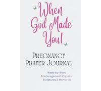 When God Made You Pregnancy Prayer Journal: W y-W aith-Based Encouragements, Prayers, and Scriptures for Your Spiritual Growth and Inspiration - Gifts for Expectant Moms.