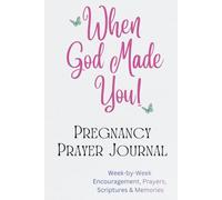 When God Made You Pregnancy Prayer Journal: Week-by-Week Faith-Based Encouragements, Prayers, and Scriptures for Your Spiritual Growth and Inspiration - Gifts for Expectant Moms.