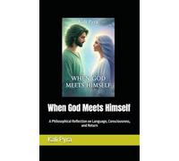 When God Meets Himself: A Philosophical Reflection on Language, Consciousness, and Return