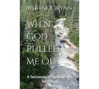 When God Pulled Me Out: A Testimony of Survival and Salvation