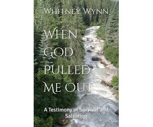 When God Pulled Me Out: A Testimony of Survival and Salvation
