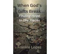 When God’s Gifts Break: Finding Hope in the Pieces