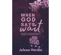 When God Says Wait: Devotional to Finding Peace and Purpose in a Season of Delay