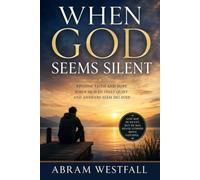 When God Seems Silent.: Learning to Trust His Heart When You Cannot Hear His Voice