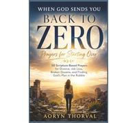 When God Sends You Back to Zero: Prayers for Starting Over: 50 Scripture-Based Prayers for Divorce, Job Loss, Broken Dreams, and Finding God's Plan in the Rubble