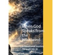When God Speaks from the Whirlwind: A Journey Through Job 38