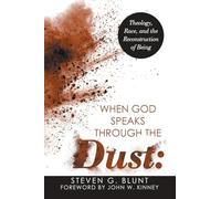 When God Speaks Through the Dust:: Theology, Race, and the Reconstruction of Being