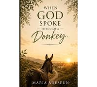 When God Spoke Through a Donkey: An Encounter That Opened Blind Eyes