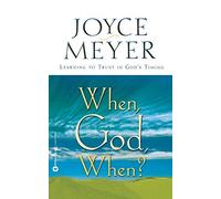 When, God, When?: Learning to Trust in God's Timing by Meyer, Joyce