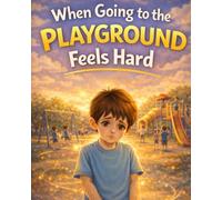 When Going to the Playground Feels Hard: A gentle, reassuring story about hesitation, trying in small steps, and finding confidence when the playground feels overwhelming (ages 4-8)