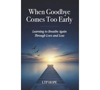 When Goodbye Comes Too Early: Learning To Breathe Again Through Love and Loss