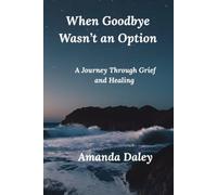 When Goodbye Wasn't an Option: A Journey Through Grief and Healing