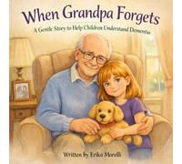 When Grandpa Forgets: A Gentle Story to Help Children Understand Dementia