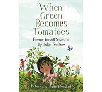 When Green Becomes Tomatoes: Poems for All Seasons