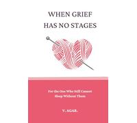 When Grief Has No Stages: A Book for the One Who Still Cannot Sleep Without Them