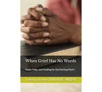 When Grief Has No Words: Hope, Help, and Healing for the Hurting Heart