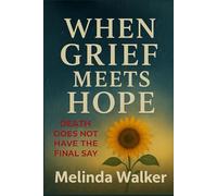 When Grief Meets Hope: Death Does Not Have The Final Say