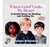 When Grief Visits My Heart: A Gentle Story on Healing and Letting Go