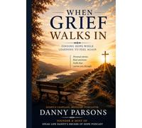 When Grief Walks In: Finding Hope While Learning to Feel Again