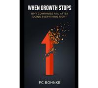 When Growth Stops - Why Companies Fail After Doing Everything “Right”