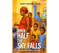 When Half the Sky Falls: How the subjugation of women is killing Africa