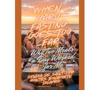 When Hard Fasting Goes Too Far: Why Two Meals a Day Worked for Me