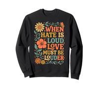 When Hate Is Loud Love Must Be Louder Felpa