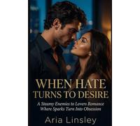 When Hate Turns to Desire: A Steamy Enemies to Lovers Romance Where Sparks Turn Into Obsession
