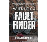 When He Is a Fault Finder: A Wife’s Guide to Emotional Strength, Stability, and Wise Response in a Critical Marriage
