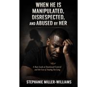 When He Is Manipulated, Disrespected, and Abused by Her: A Raw Look at Emotional Control, Disrespect, and the Cost of Staying Too Long