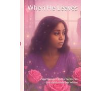 When He Leaves: Heartbreak tried to break her - but God made her whole