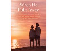 When He Pulls Away: An Emotional Communication Journal for Mothers and Teenage Sons to Rebuild Trust, Respect, and Connection