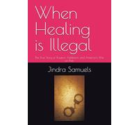 When Healing is Illegal: The True Story of Trauma, Addiction, and America's War on Pain