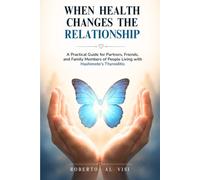 WHEN HEALTH CHANGES THE RELATIONSHIP: A Practical Guide for Partners, Friends, and Family Members of People Living with Hashimoto's Thyroiditis