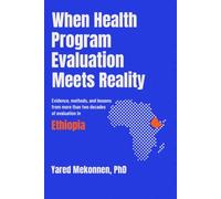 When Health Program Evaluation Meets Reality: Evidence, Methods, and Real-World Lessons from More Than Two Decades of Evaluation in Ethiopia