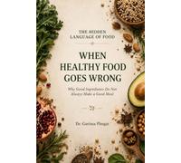 When Healthy Food Goes Wrong: Why Good Ingredients Do Not Always Make a Good Meal