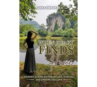 When Heart Finds Home: Journey across Southeast Asia, Oceania, and unexpected love
