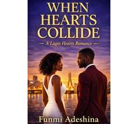 When Hearts Collide: A Lagos Hearts Romance: 4