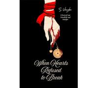 When Hearts Refused to Break: A Novel of War, Friendship, and Sacrifice