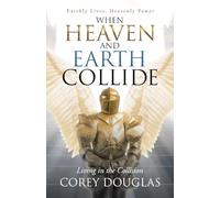 When Heaven and Earth Collide: Living in the Collision