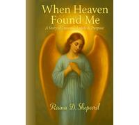 When Heaven Found Me: Angels, Healing & Purpose