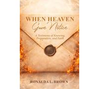 When Heaven Gave Notice: A Testimony of Knowing, Preparation, and Faith