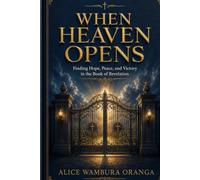 When Heaven Opens: Finding Hope, Peace, and Victory in the Book of Revelation