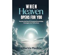 WHEN Heaven OPENS FOR YOU: Practice And Use OF Acquired Knowledge, Strategies And Reflections