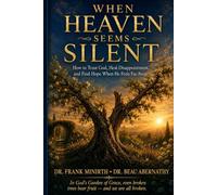 When Heaven Seems Silent: How to Trust God, Heal Disappointment, and Find Hope When He Feels Far Away