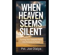 WHEN HEAVEN SEEMS SILENT: Turning Your Deepest Pains Into Purpose & Power