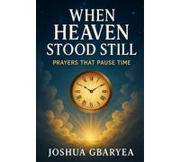 When Heaven Stood Still: Prayers That Pause Time